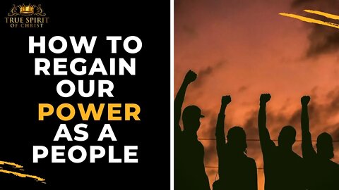 How To Regain Our Power As A People