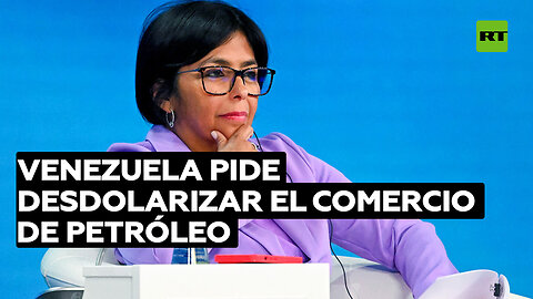 Vicepresidenta de Venezuela pide desdolarizar el comercio de petróleo en visita a Rusia