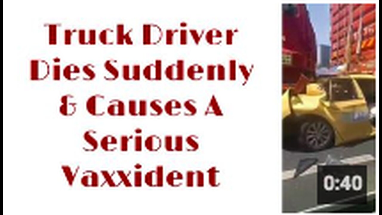 Truck Driver Dies Suddenly & Causes A Serious Vaxxident