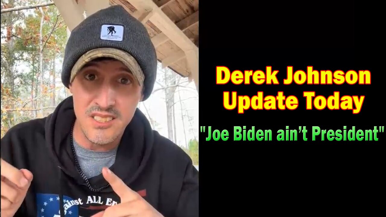 Derek Johnson Update Today 11/24/23: "Joe Biden ain’t President"