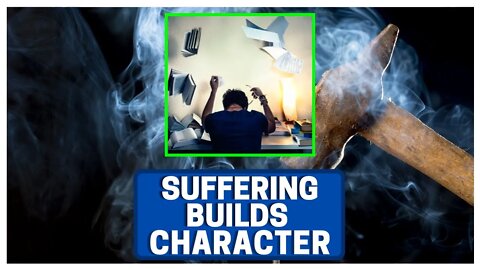 Suffering Builds CHARACTER (Become Strong)