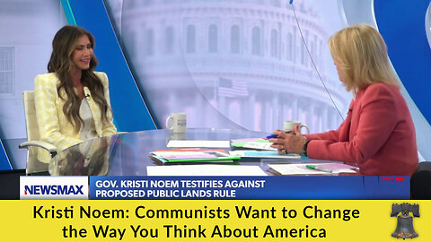 Kristi Noem: Communists Want to Change the Way You Think About America