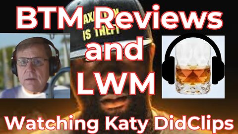 BTM Reviews and LWM watching KatyDidClips