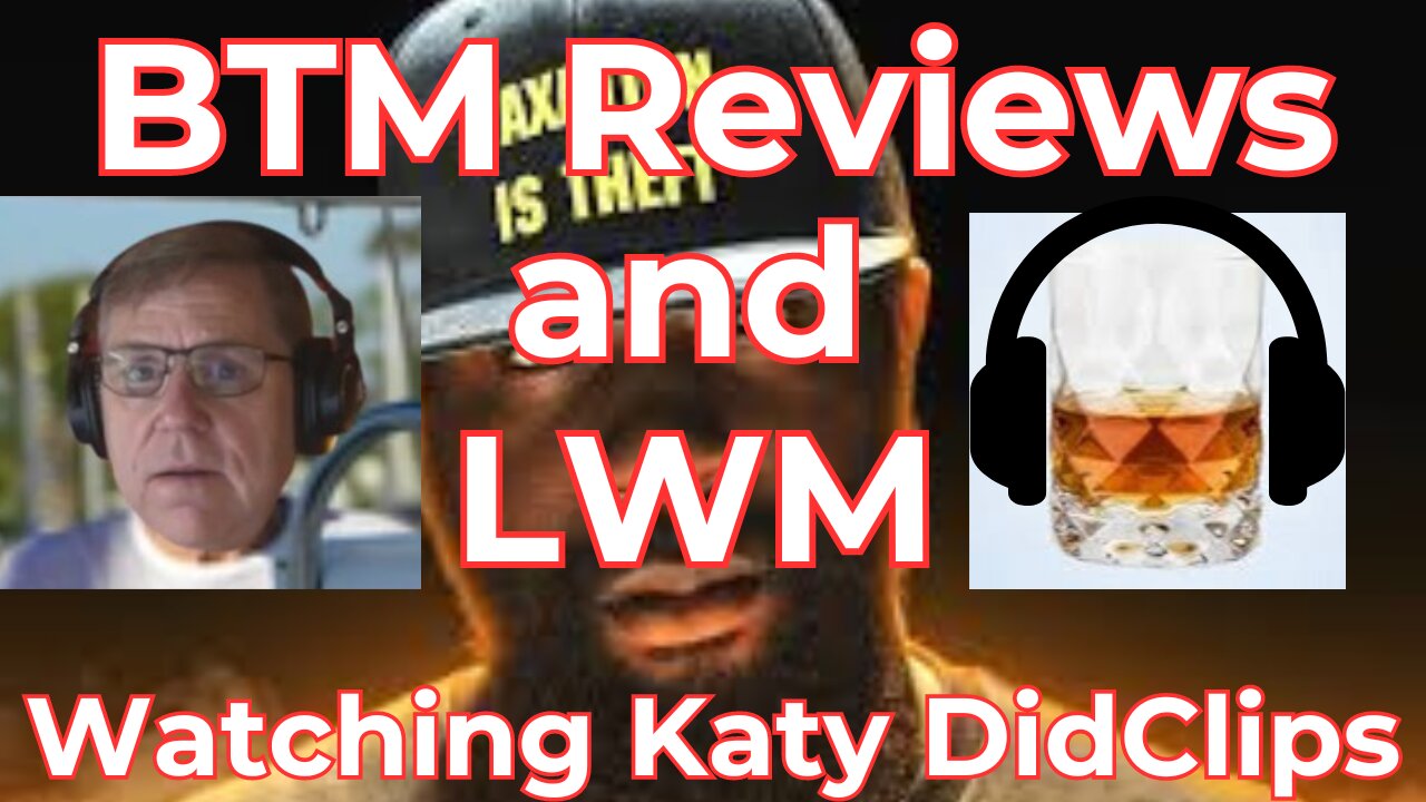 BTM Reviews and LWM watching KatyDidClips