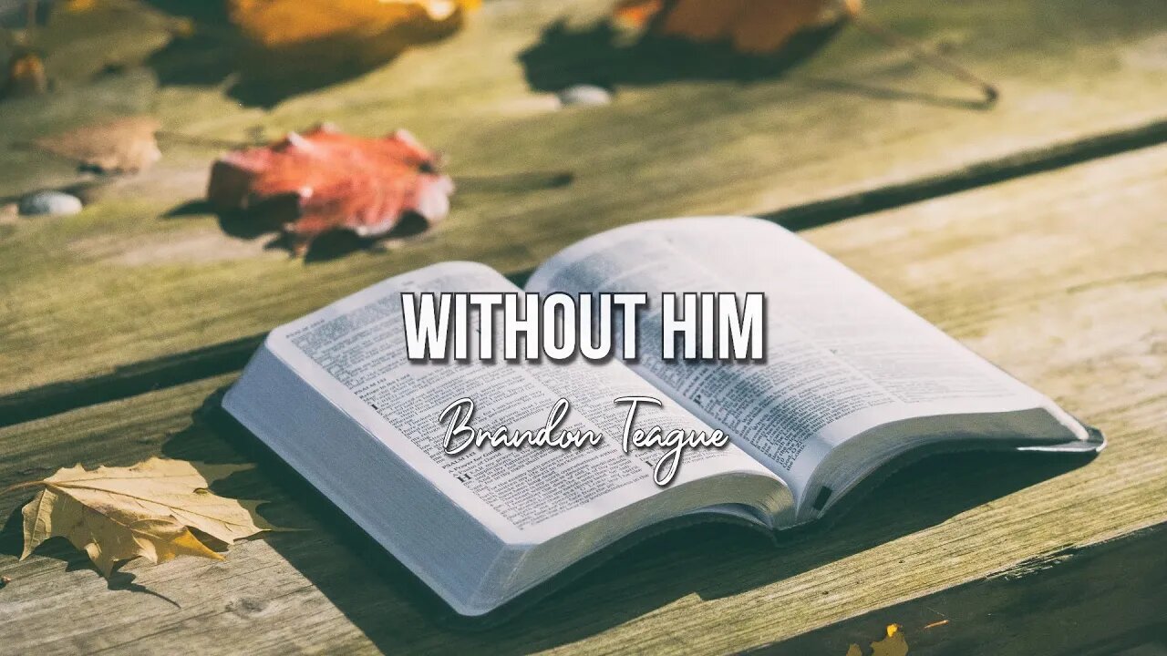 Brandon Teague - Holy Ghost Power Part 52 “Without Him”