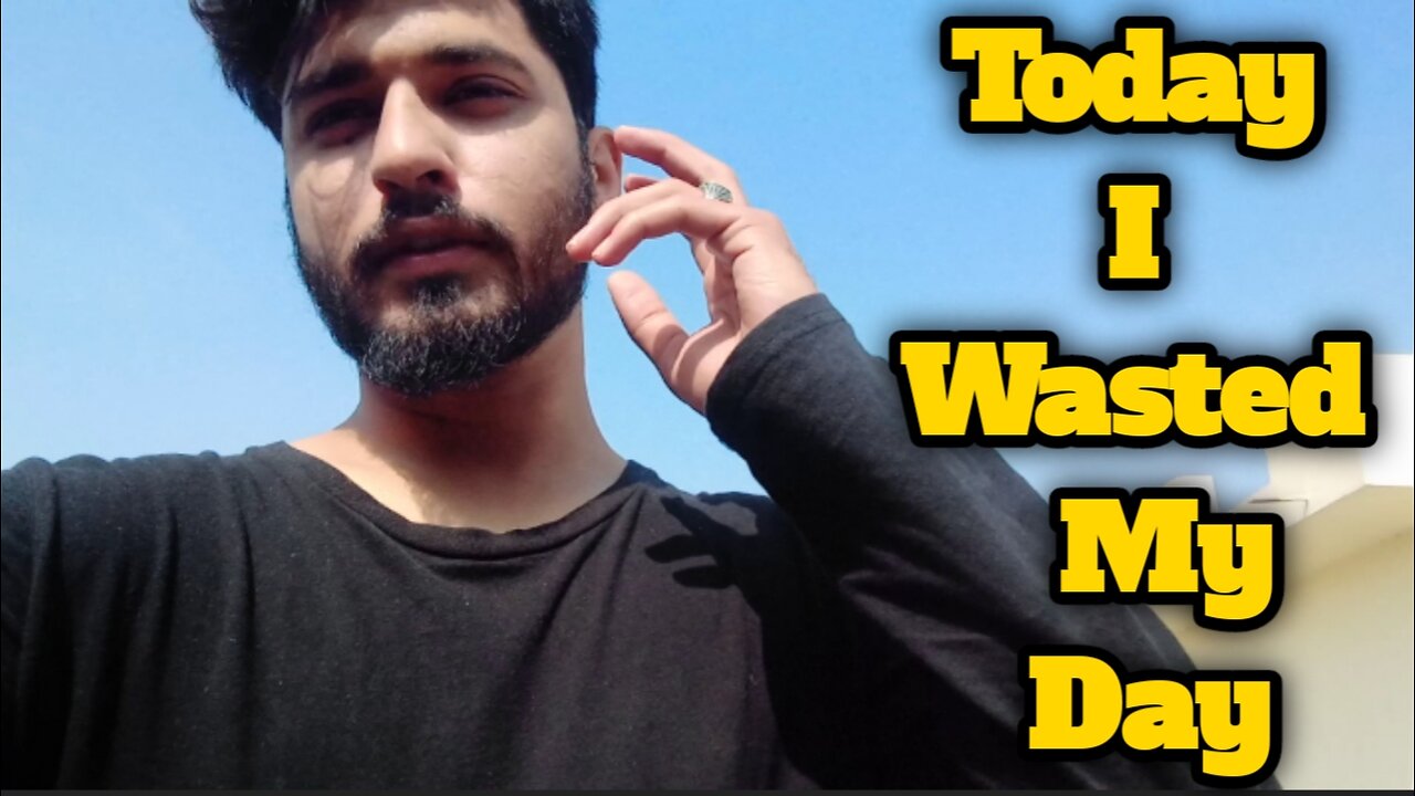 Today I Wasted my All Day #vlog