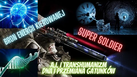 Super Żołnierz - A.I i Transhumanizm/ DNA i Przemiana Gatunków