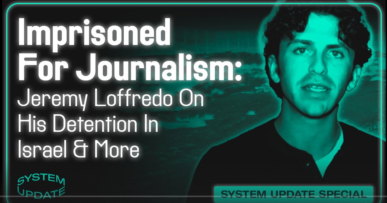 Imprisoned For Journalism- Jeremy Loffredo On His Detention In Israel, Censorship & More