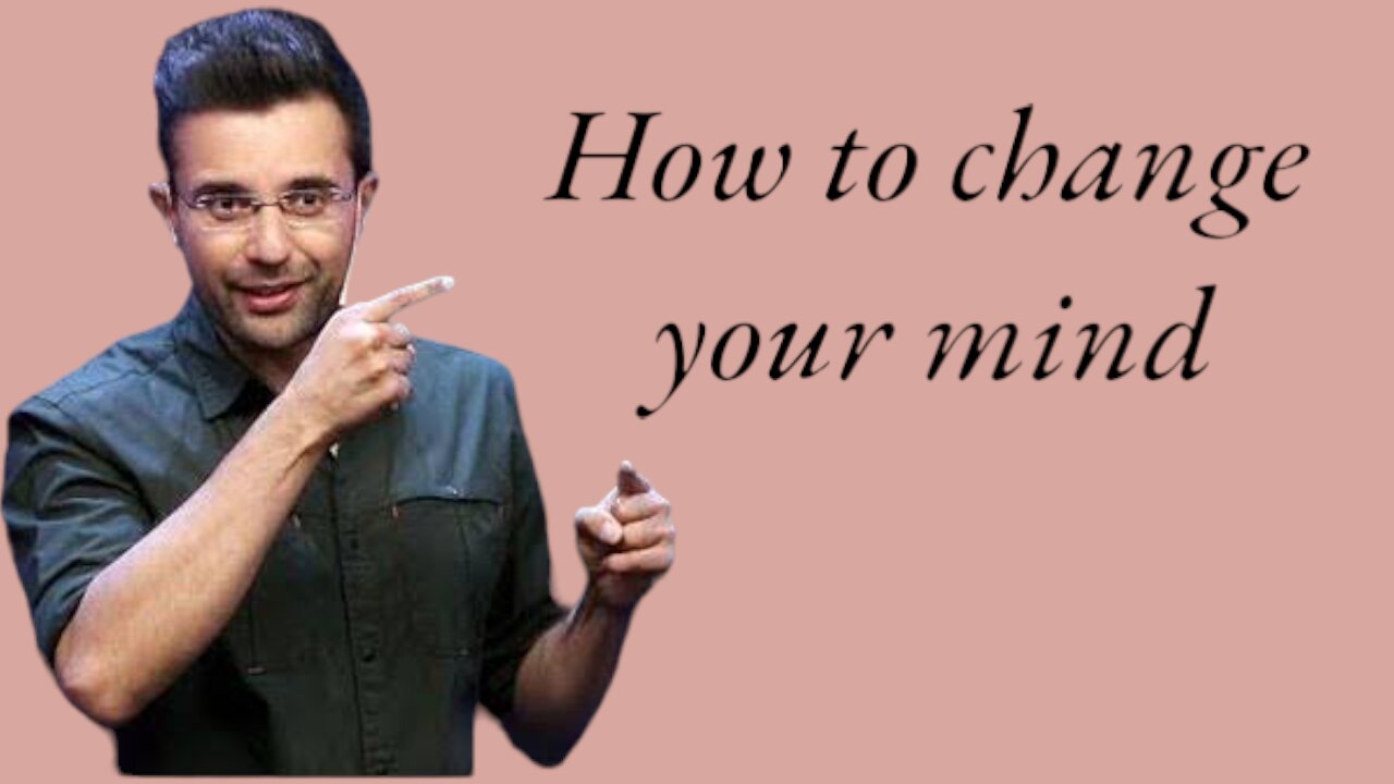 How to change your mind | Sandeep maheshwari