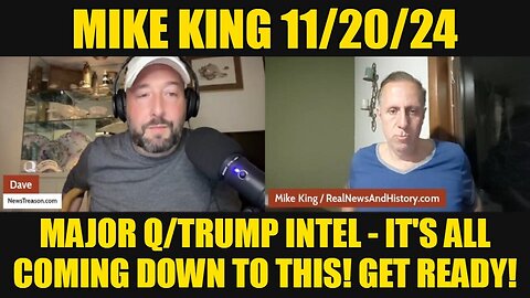 Mike King 11/24/24: Major Q/Trump Intel - It's All Coming Down to This! Get Ready!