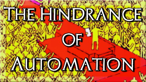 The Hindrance of Automation...