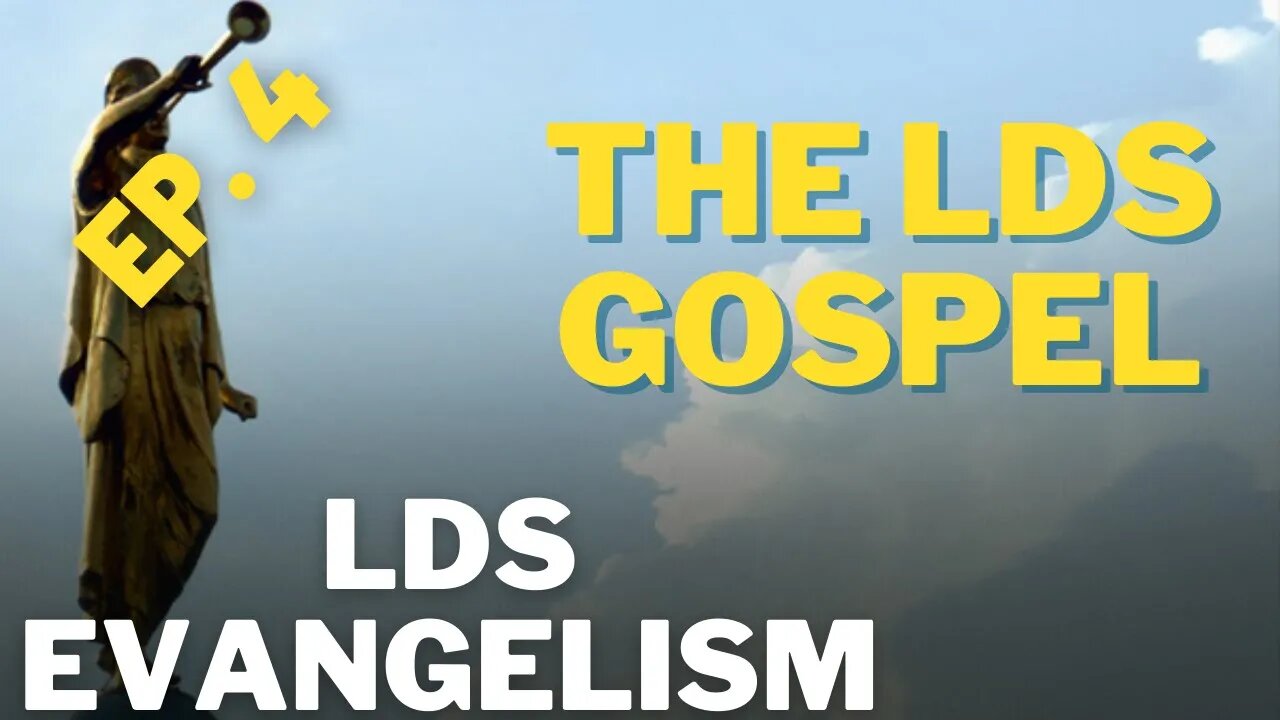 The LDS Gospel - LDS Evangelism - Episode 4