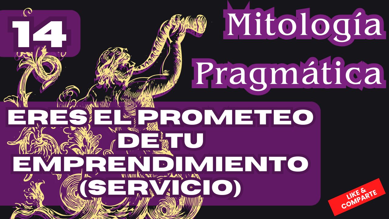 (E0190) TÚ ERES EL PROMETEO DE TU EMPRENDIMIENTO. Mitología pragmática 14.