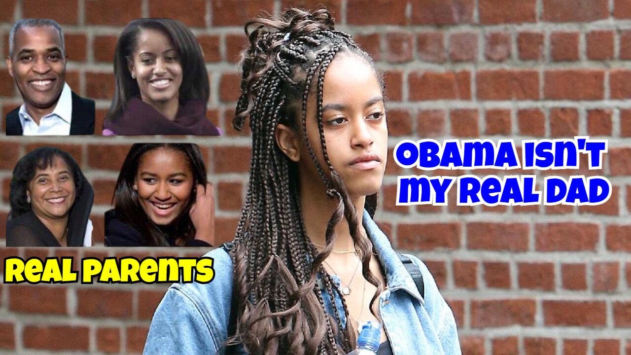 OBAMA DAUGHTER MALIA SAYS OBAMA NOT HER REAL DAD, SHE'S DROPPING THE LAST NAME OBAMA