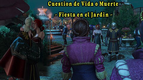 The Witcher 3 Wild Hunt ~ Historia Capitulo # 34 ~ Cuestion de Vida o Muerte ~ Fiesta en el Jardin