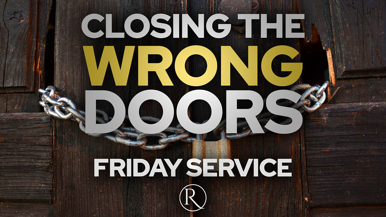 "Closing the Wrong Doors" • Friday Service