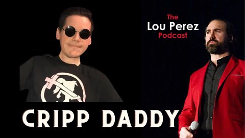 The Lou Perez Podcast Episode 23 - Cripp Daddy