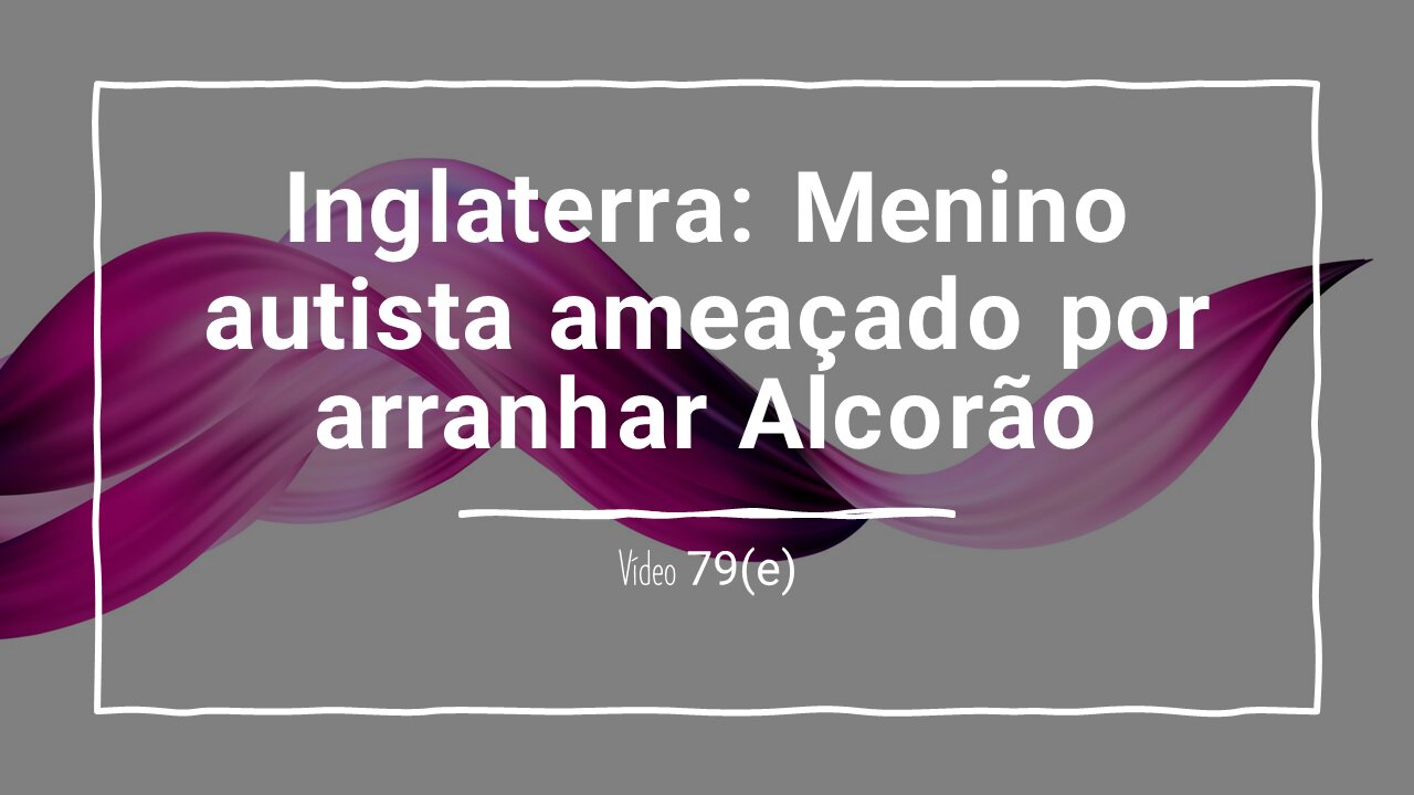 79(e) Inglaterra: Menino autista ameaçado por arranhar Alcorão