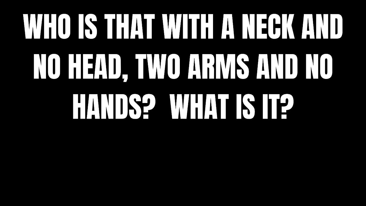 WHO IS THAT WITH A NECK AND NO HEAD, TWO ARMS AND NO HANDS? WHAT IS IT?