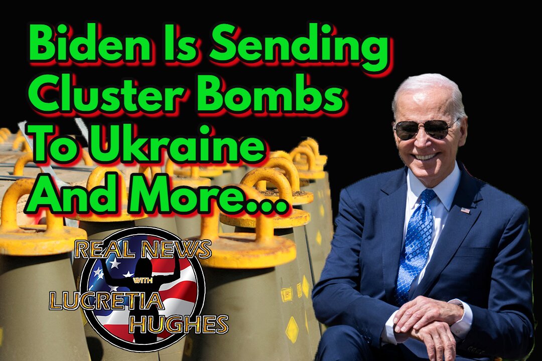 Biden Is Sending Cluster Bombs To Ukraine and more... Real News with Lucretia Hughes