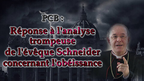 PCB : Réponse à l'analyse trompeuse de l'évêque Schneider concernant l'obéissance