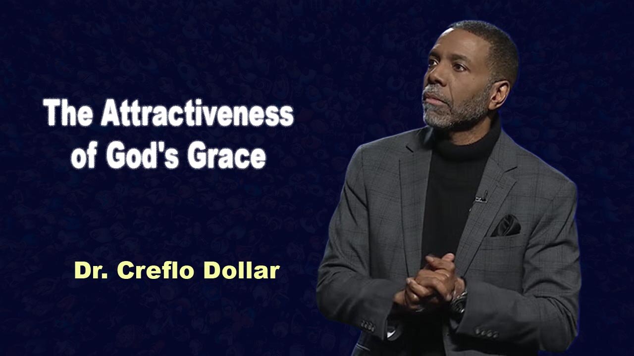 The Attractiveness of God's Grace - CREFLO DOLLAR