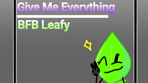 Give me everything meme // BFB Leafy //