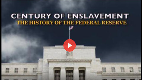 Century of Enslavement: The History of the Federal Reserve