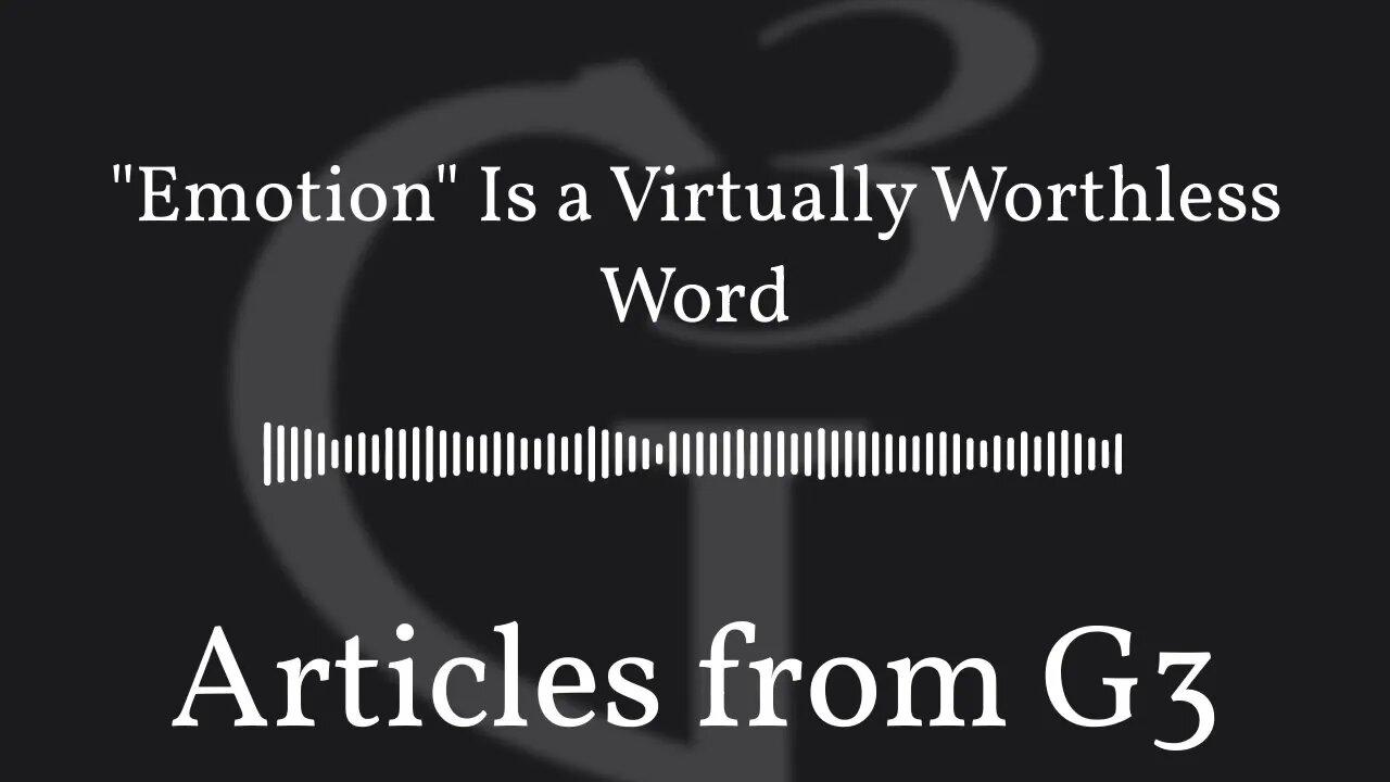 "Emotion" Is a Virtually Worthless Word – Articles from G3