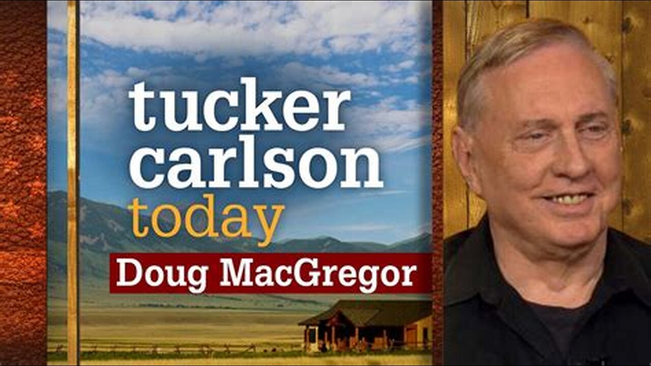 Tucker Carlson Today | Army Col. Douglas MacGregor