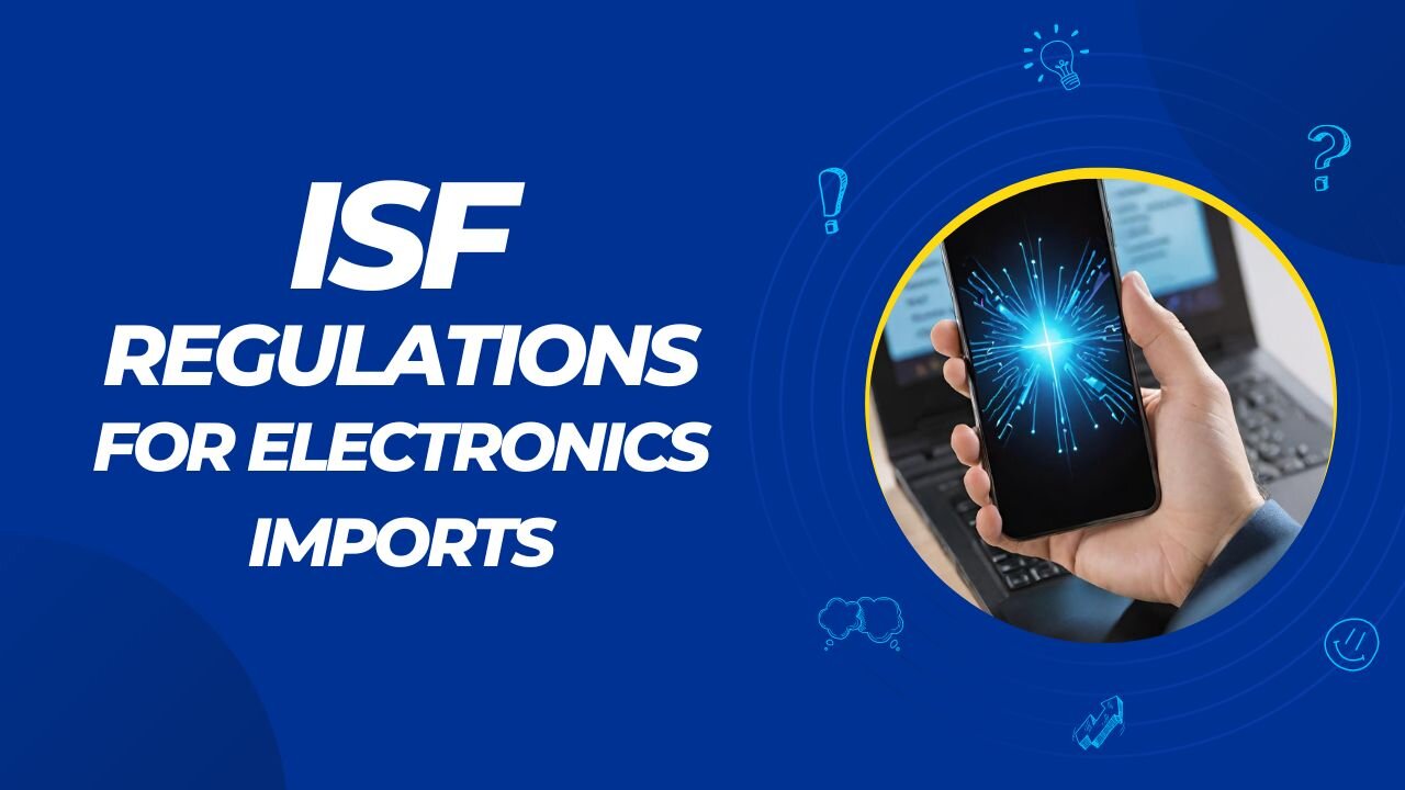 Complying with ISF Regulations: Electronics Imports Guide