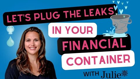 Are YOU a Leaky Financial Container OR a Solid One - Find Out? | Julie Murphy