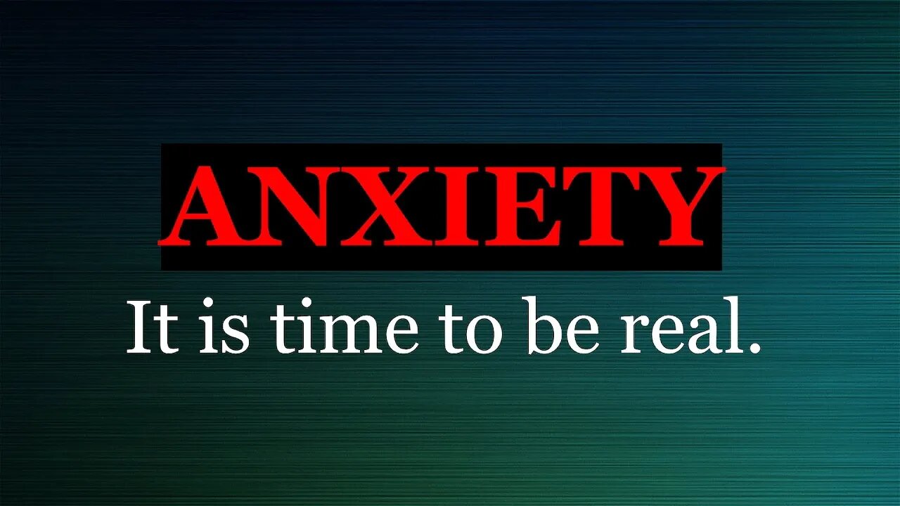 ANXIETY: It's time to be real