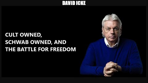 David Icke - Cult Owned, Schwab Owned - And The Battle For Freedom - Dot-Connector Videocast (Feb 2022)