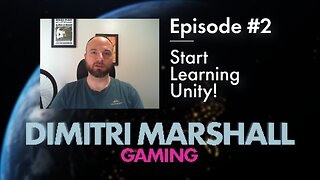 Dimitri Marshall Gaming | Episode 002: Start Learning Unity!