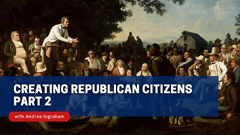 Creating Republican Citizens, Part 2