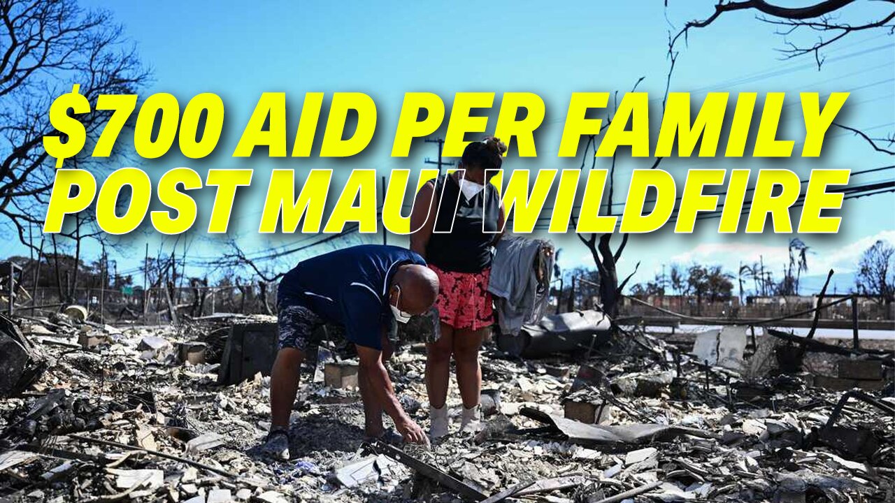 OUTRAGE GROWS AS FEDERAL GOVERNMENT OFFERS $700 PER FAMILY IN MAUI WILDFIRE AID