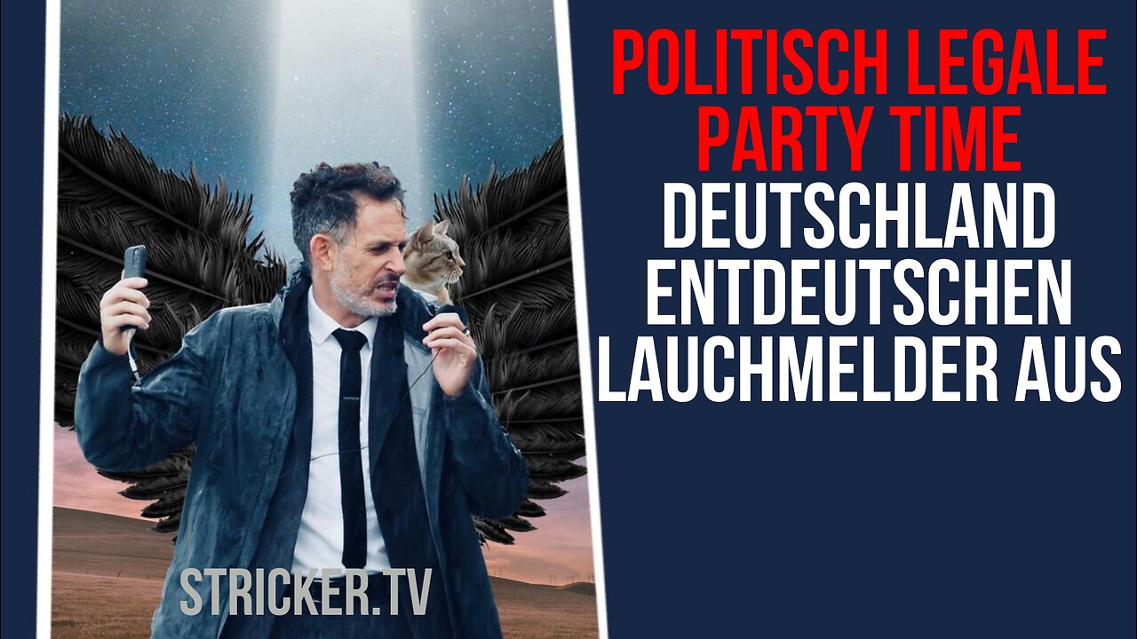 Politisch legale Party Time 2024: Deutschland entdeutschen, Lauchmelder aus