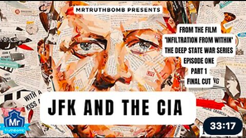 JFK AND THE CIA - THE DEEP STATE WAR SERIES - INFILTRATION FROM WITHIN - EPISODE ONE 3/17