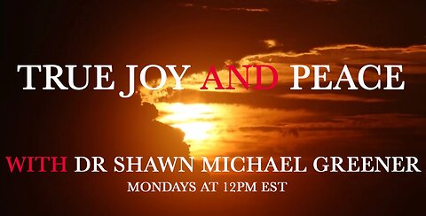 True Joy & Peace with Dr Shawn Michael Greener - LIVE SHOW