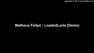 Matheus Felipe - LoadedLoris (Demo)