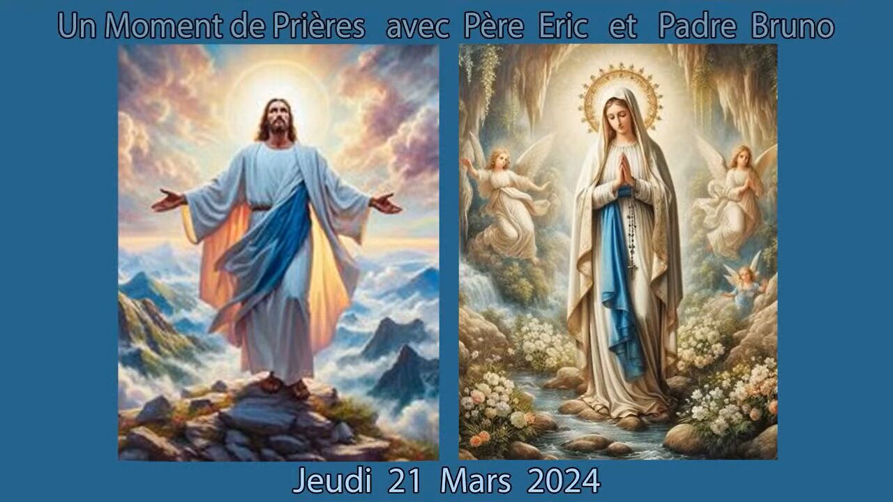 Un Moment de Prières avec Père Eric et Padre Bruno du 21.03.2024 - Accepter la Vérité ...