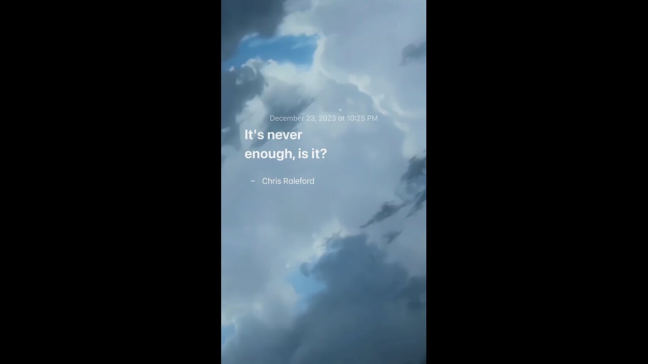 It's never enough, is it? - Chris Raleford