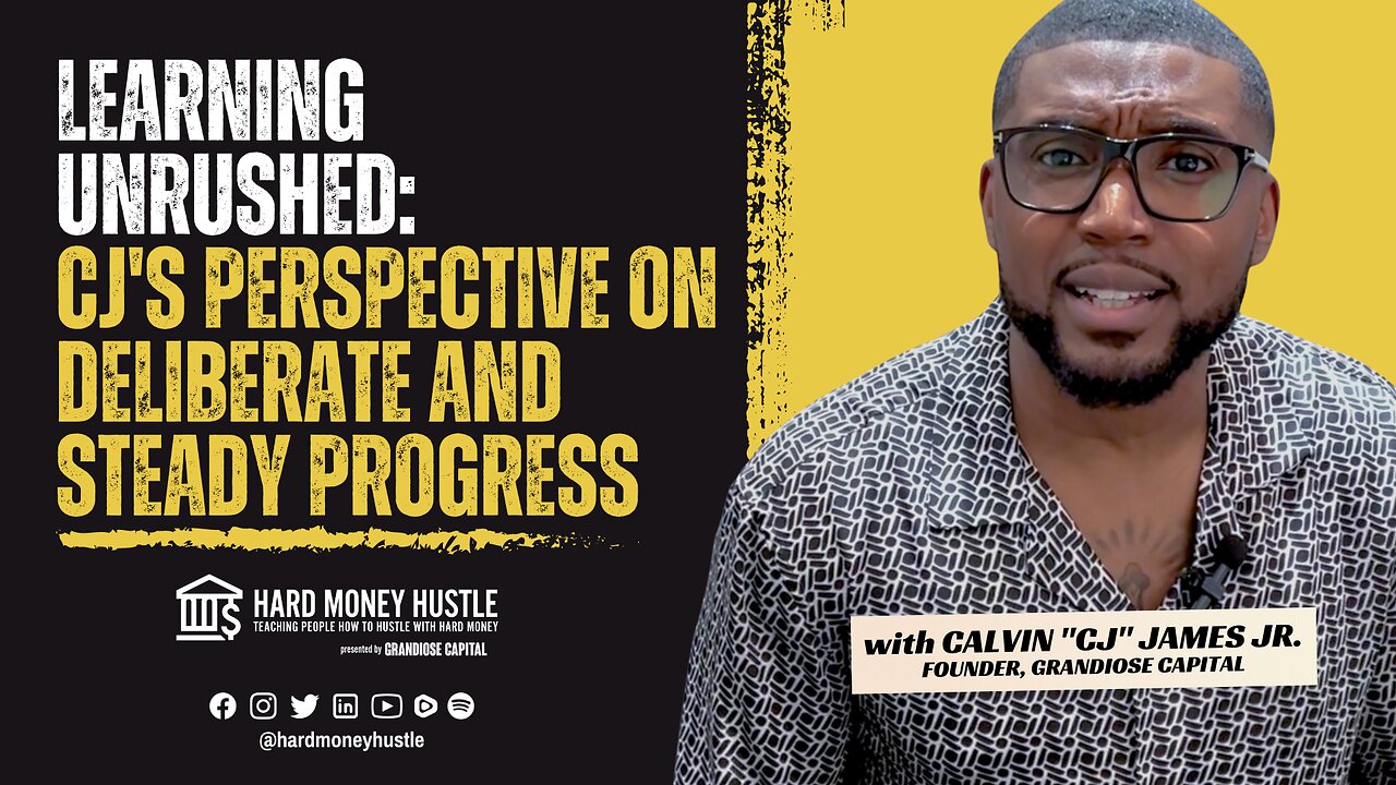 Learning Unrushed: CJ's Perspective on Deliberate and Steady Progress | Hard Money Hustle