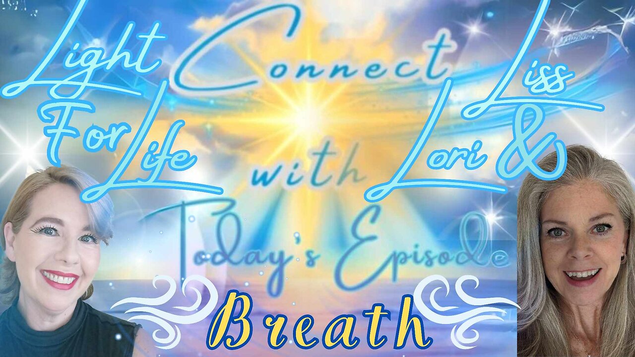 Light for Life, Connect w/Liss & Lori, Episode 6: Breath!