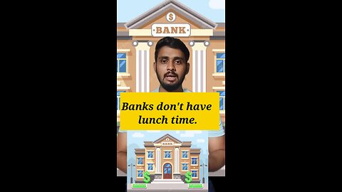 Banks don't have lunch time.