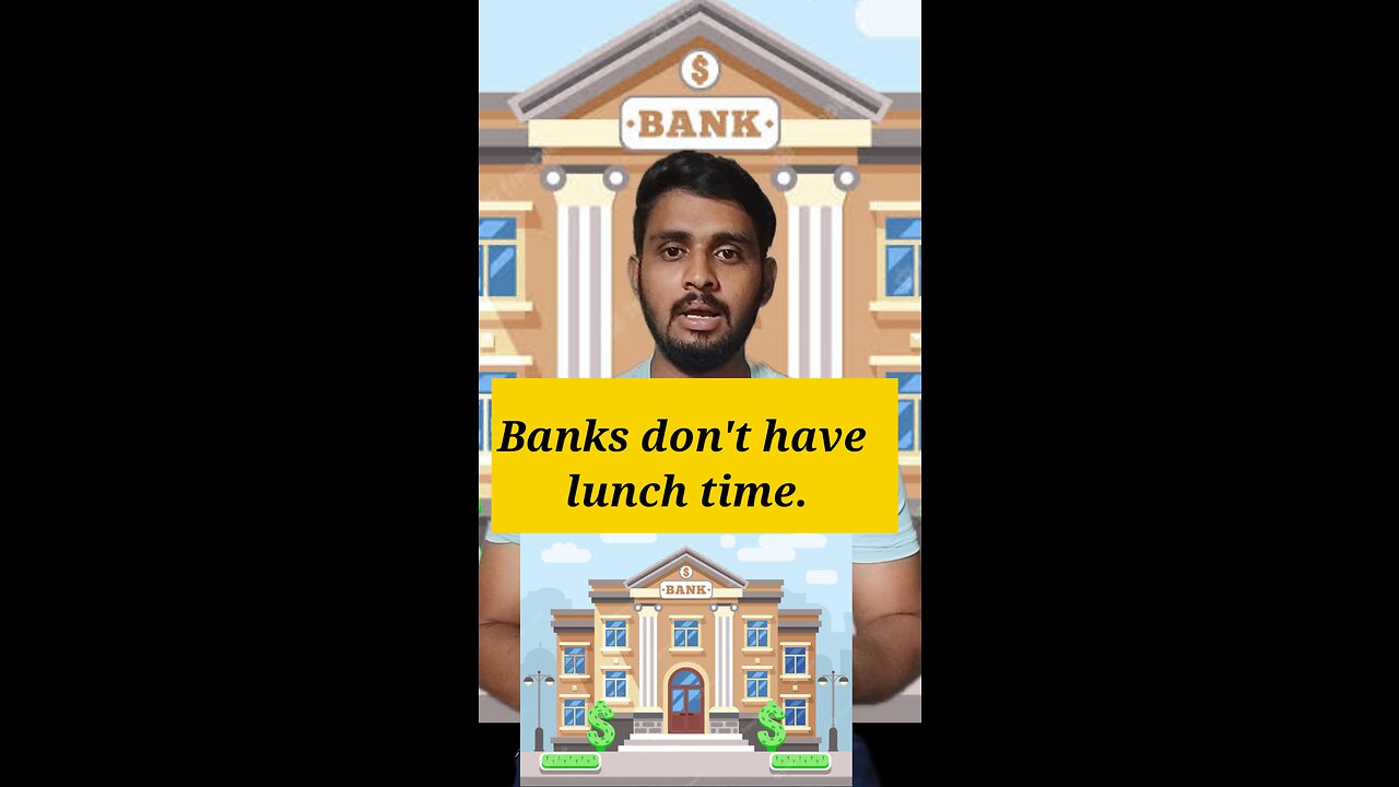 Banks don't have lunch time.