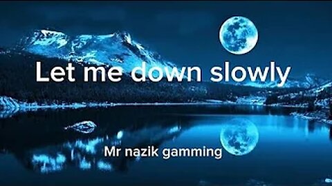 Let me down slowly |version by mrnazik gamming|Lyrics|
