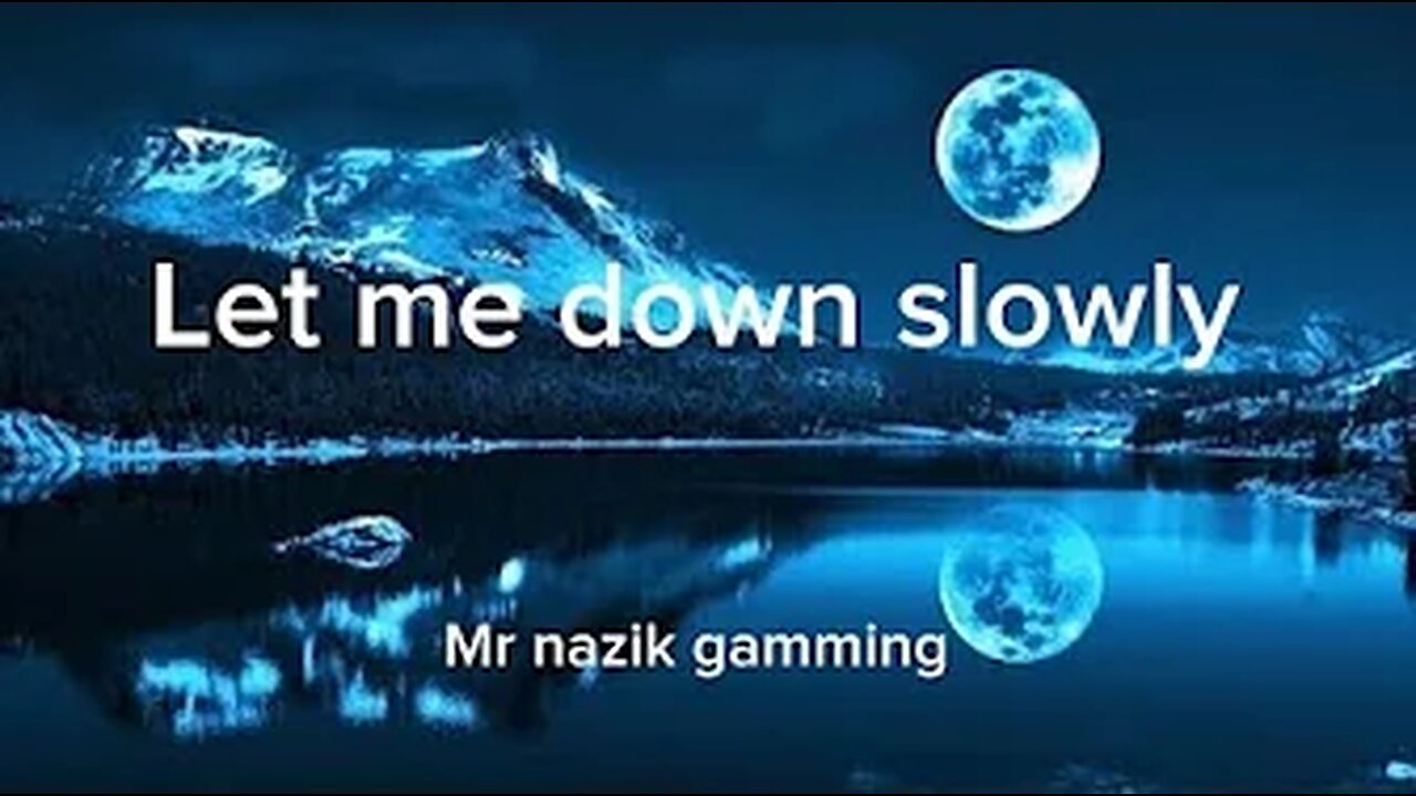 Let me down slowly |version by mrnazik gamming|Lyrics|