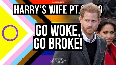 Harry´s Wife Part 99.19 Go Woke, Go Broke (Meghan Markle)